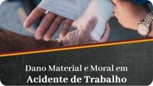 Dano material e moral em acidente de trabalho