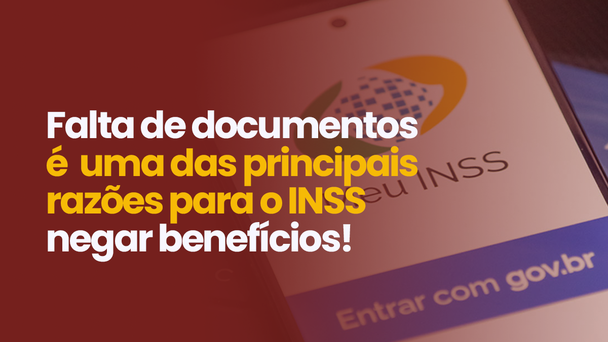 Falta de documentos é  uma das principais razões para o INSS negar benefícios!