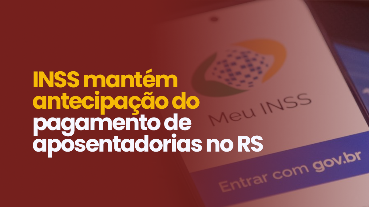 INSS mantém antecipação do pagamento dos benefícios no RS