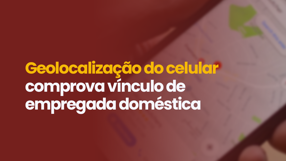 Uso de Geolocalização Confirma Vínculo Empregatício de Trabalhadora Doméstica em Passo Fundo