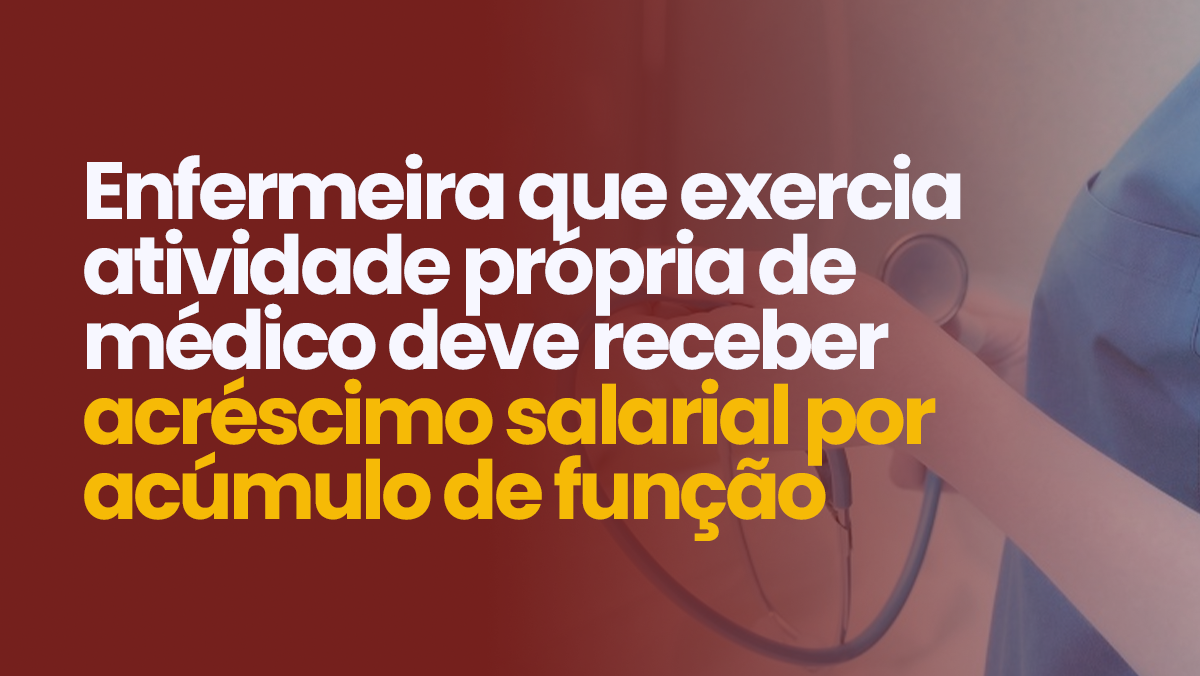  Enfermeira que desempenhava função médica receberá adicional por acúmulo de função