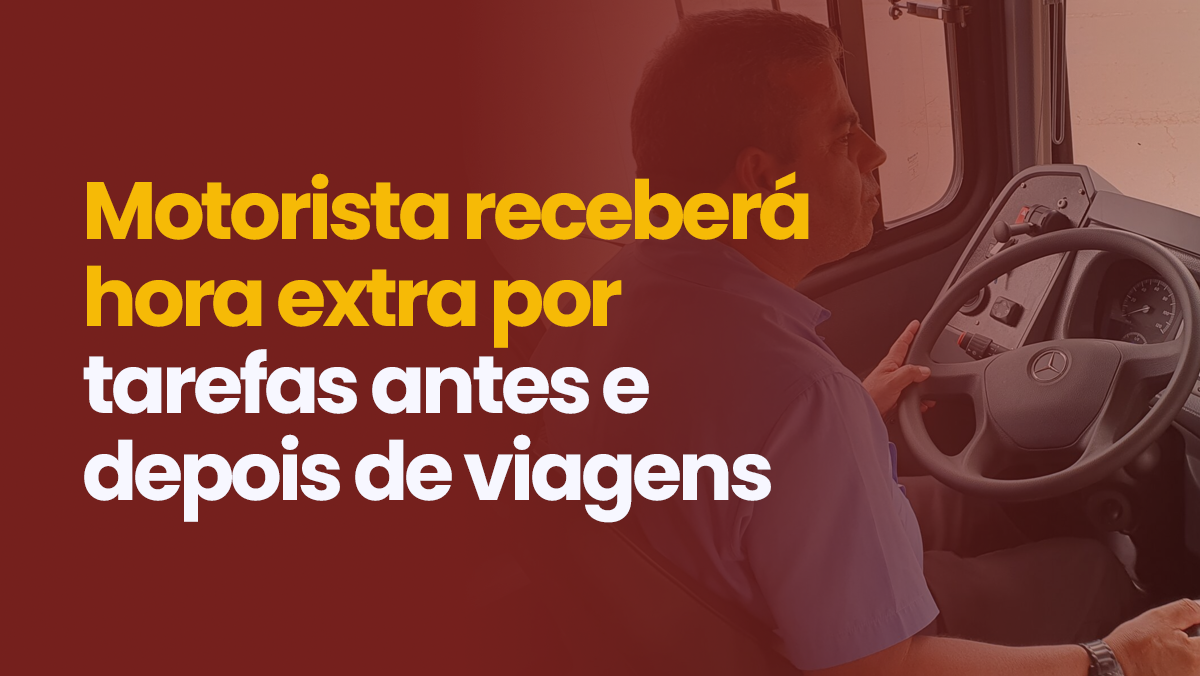 Motorista receberá hora extra por tarefas antes e depois de viagens